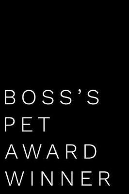 Boss's Pet Award Winner: 110-Page Blank Lined Journal Funny Office Award Great for Coworker, Boss, Manager, Employee Gag Gift Idea