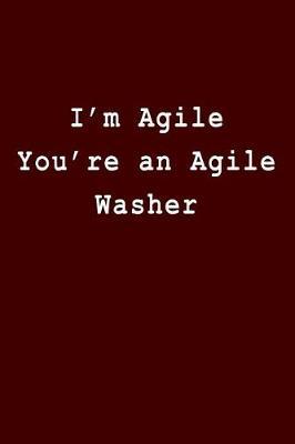 I'm Agile You're an Agile Washer: Blank Lined Journal