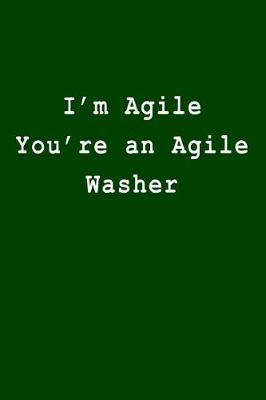 I'm Agile You're an Agile Washer: Blank Lined Journal