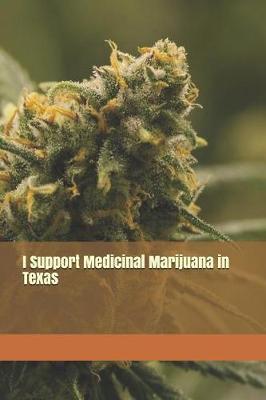 I Support Medicinal Marijuana in Texas: Blank Lined Journal for Advocates of Marijuana, Hemp, and Cannabis