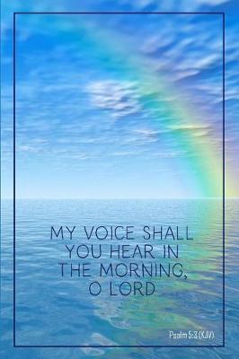My Voice Shall You Hear in the Morning, O Lord - Psalm 5: 3 (Kjv): Bible Topics Journal and Verses