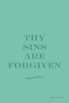 Thy Sins Are Forgiven - Luke 7: 48 (Kjv): Bible Topics Journal and Verses