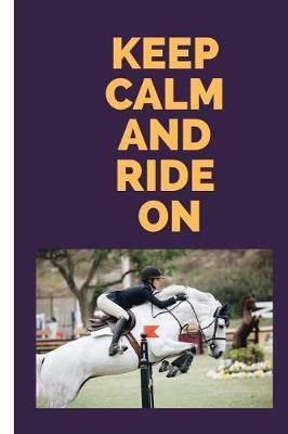 Keep Calm and Ride on: Lined Journal / Notebooks 120 Pages (6 X 9)
