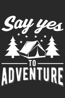 Say Yes to Adventure: Camping Journal Blank Lined Notebook