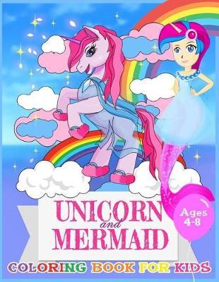Unicorn and Mermaid Coloring Book For Kids Ages 4-8: Coloring Page For Boys, Girls, Toddlers, Preschoolers, Ages 3-8