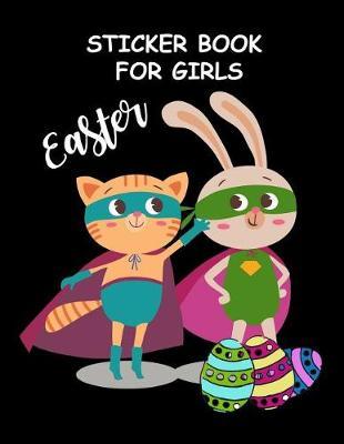 Easter Sticker Book for Girls: Cute Animal Superheroes Fun Activity Book for Kids Easter Activity Book, Large Blank Permanent Sticker Book