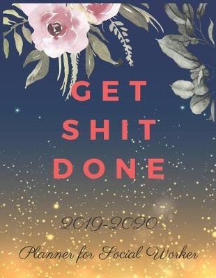 Get Shit Done: 2019-2020 Calendar & Weekly Planner, Simple & Small Planner for Social Worker