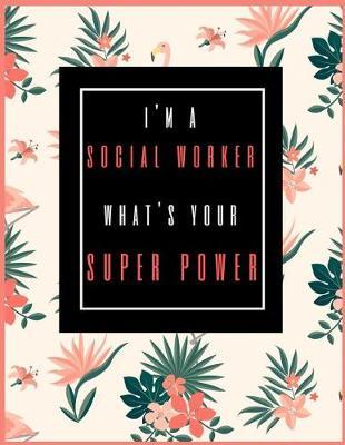 I'm a Social Worker, What's Your Super Power?: 2019-2020 Calendar & Weekly Planner, Simple & Small Planner for Social Worker
