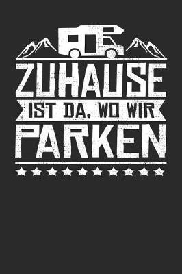 Zuhause Ist Da, Wo Wir Parken: Punktiertes Notizbuch Mit 120 Seiten Zum Festhalten Fur Alle Notizen, Termine, Zeichnungen Und Vieles Mehr - Ebenfalls Eine Tolle Und Lustige Geschenkidee