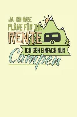 Ja, Ich Habe Plane Fur Die Rente Ich Geh Einfach Nur Campen: Punktiertes Notizbuch Mit 120 Seiten Zum Festhalten Fur Alle Notizen, Termine, Zeichnungen Und Vieles Mehr - Ebenfalls Eine Tolle Und Lustige Geschenkidee