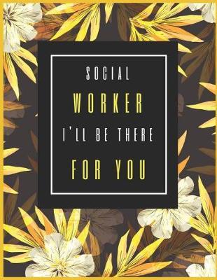 Social Worker, I'll Be There for You.: 2019-2020 Calendar & Weekly Planner, Simple & Small Planner for Social Worker