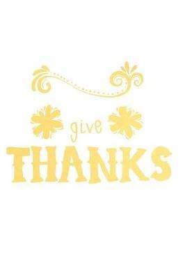 Give Thanks: A Daily Prayer Journal Notebook to Write In, with Matte Soft Cover. 120 Blank Lined Pages for Thoughts, Prayers, Thanks and Devotions