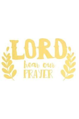 Lord Hear Our Prayer: A Daily Prayer Journal Notebook to Write In, with Matte Soft Cover. 120 Blank Lined Pages for Thoughts, Prayers, Thanks and Devotions