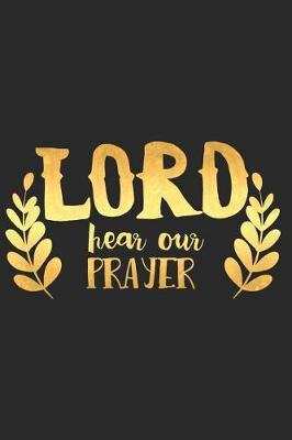 Lord Hear Our Prayer: A Daily Prayer Journal Notebook to Write In, with Matte Soft Cover. 120 Blank Lined Pages for Thoughts, Prayers, Thanks and Devotions