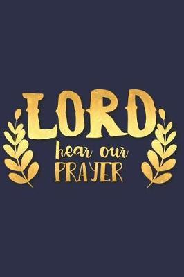 Lord Hear Our Prayer: A Daily Prayer Journal Notebook to Write In, with Matte Soft Cover. 120 Blank Lined Pages for Thoughts, Prayers, Thanks and Devotions