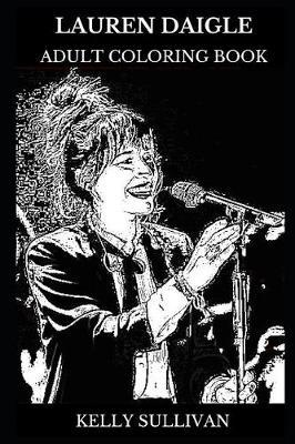 Lauren Daigle Adult Coloring Book: Multiple Grammy Award Winner and Christian Pop Singer, Musical Prodigy and Contemporary Diva Inspired Adult Coloring Book