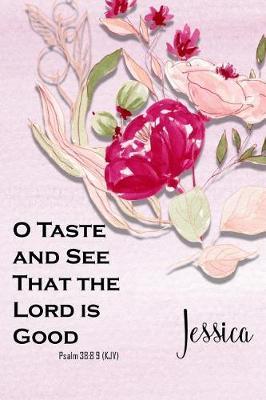 Jessica: O Taste and See That the Lord Is Good: Bible Topics Journal and Verses