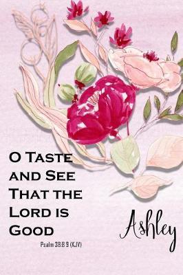 Ashley: O Taste and See That the Lord Is Good: Bible Topics Journal and Verses