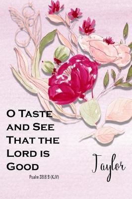 Taylor: O Taste and See That the Lord Is Good: Bible Topics Journal and Verses