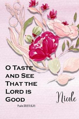 Nicole: O Taste and See That the Lord Is Good: Christian Journal with Bible Topics and Verses