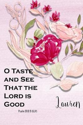 Lauren: O Taste and See That the Lord Is Good: Christian Journal with Bible Topics and Verses