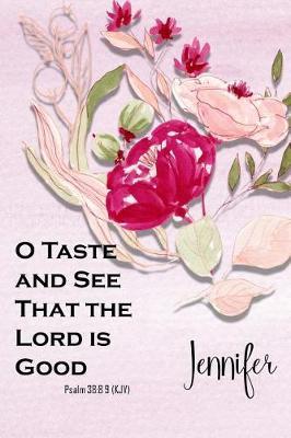 Jennifer: O Taste and See That the Lord Is Good: Christian Journal with Bible Topics and Verses