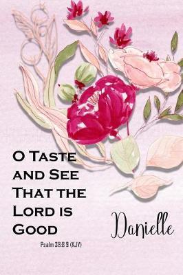 Danielle: O Taste and See That the Lord Is Good: Christian Journal with Bible Topics and Verses