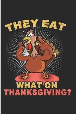They Eat What on Thanksgiving?: Funny Turkey Blank Lined Note Book