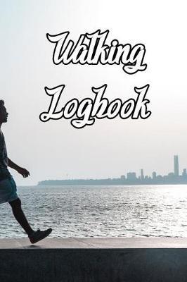 Walking Logbook: Record Routes, Gear, Reviews, Backpack Prep, Best Locations and Records of Walking