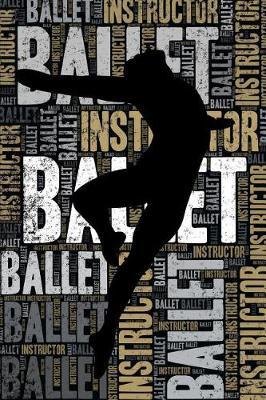 Male Ballet Instructor Journal: Cool Blank Lined Male Ballet Lovers Notebook For Instructor and Dancer