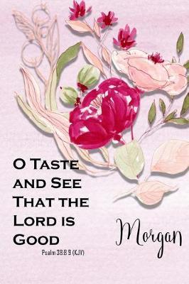 Morgan: O Taste and See That the Lord Is Good: Christian Journal with Bible Topics and Verses