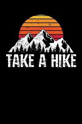 Take a Hike: Journal, College Ruled Lined Paper, 120 Pages, 6 X 9