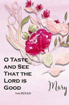 Mary: O Taste and See That the Lord Is Good: Christian Journal with Bible Topics and Verses