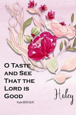 Haley: O Taste and See That the Lord Is Good: Christian Journal with Bible Topics and Verses