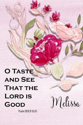 Melissa: O Taste and See That the Lord Is Good: Christian Journal with Bible Topics and Verses
