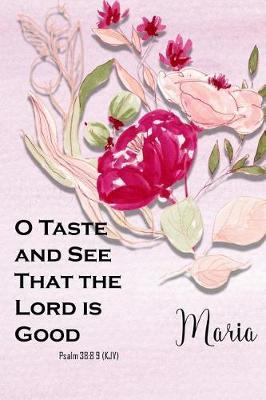 Maria: O Taste and See That the Lord Is Good: Christian Journal with Bible Topics and Verses
