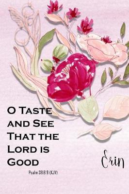 Erin: O Taste and See That the Lord Is Good: Christian Journal with Bible Topics and Verses