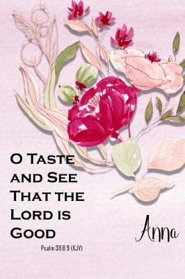 Anna: O Taste and See That the Lord Is Good: Christian Journal with Bible Topics and Verses