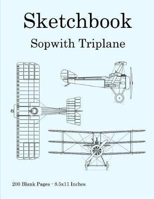 Sketchbook - Sopwith Triplane: 200 Blank Pages - 8.5x11 Inches