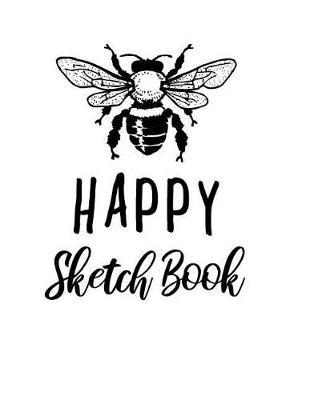 Bee Happy Sketch Book: A Large 8.5 X 11 Journal with Blank Paper for Drawing and Sketching