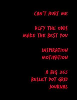 Can't Hurt Me Defy the Odds Make the Best You Inspiration Motivation: A Big 365 Bullet Dot Grid Journal
