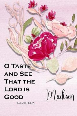 Madison: O Taste and See That the Lord Is Good: Christian Journal with Bible Topics and Verses