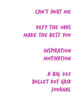 Can't Hurt Me Defy the Odds Make the Best You Inspiration Motivation: A Big 365 Bullet Dot Grid Journal
