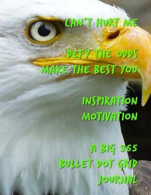 Can't Hurt Me Defy the Odds Make the Best You Inspiration Motivation: A Big 365 Bullet Dot Grid Journal