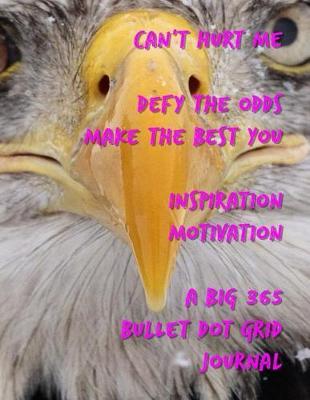 Can't Hurt Me Defy the Odds Make the Best You Inspiration Motivation: A Big 365 Bullet Dot Grid Journal
