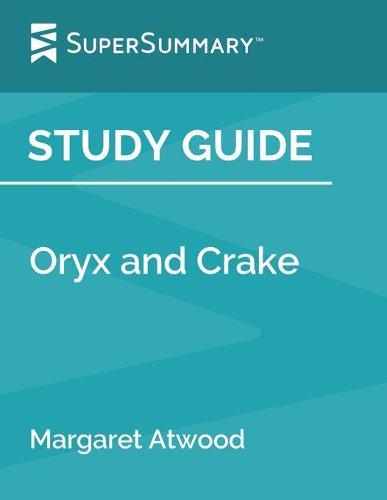 Study Guide: Oryx and Crake by Margaret Atwood (SuperSummary)
