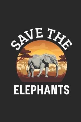 Save the Elephants: Wildlife Animal Journal Blank Lined Notebook