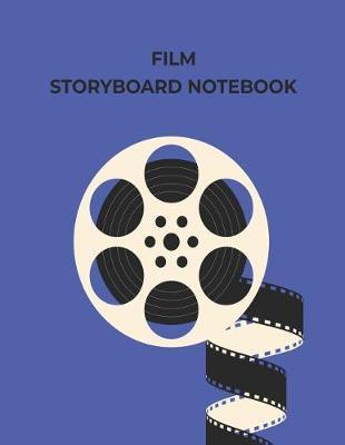 Storyboard Notebook: Blank Storyboarding Journal Template Paper for Movie Filmmakers, Playwrights, Advertisers, Animators, Social Media Video Creators. Cinema Notebook Sketch Pad with 2x4 Storyboard Frames (8.5 X 10 Inches).