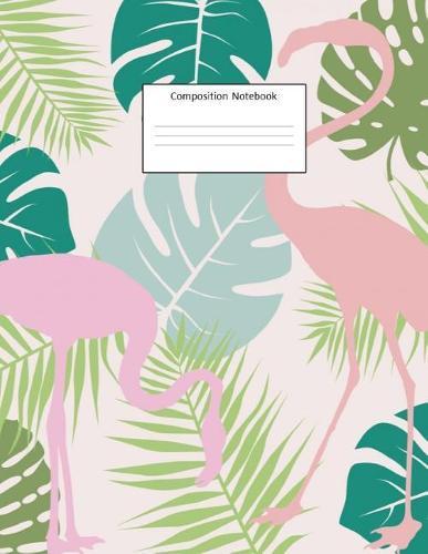 Composition Notebook: Flamingo Tropical Pattern: Wide Ruled: 100 Pages: 8.5 X 11