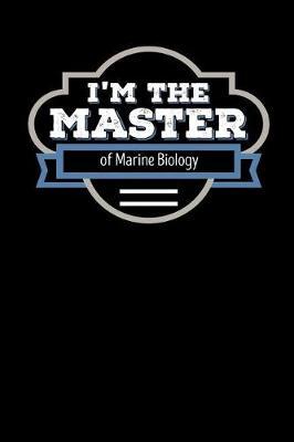 I'm the Master of Marine Biology: Blank Lined Journal